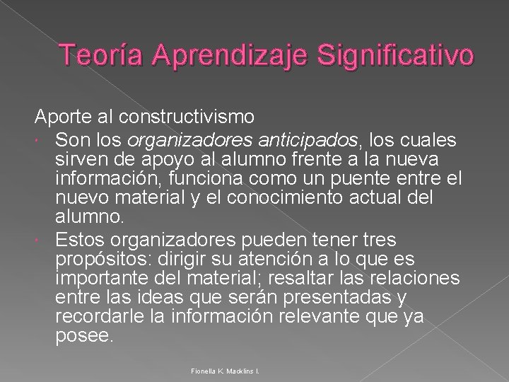 Teoría Aprendizaje Significativo Aporte al constructivismo Son los organizadores anticipados, los cuales sirven de