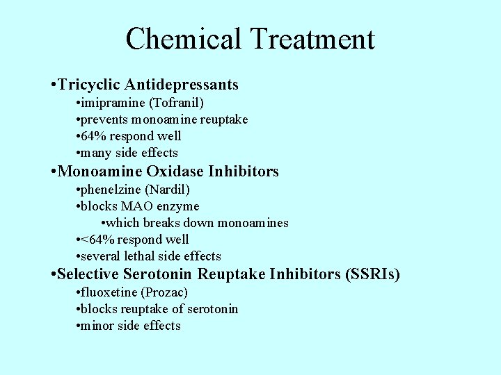 Chemical Treatment • Tricyclic Antidepressants • imipramine (Tofranil) • prevents monoamine reuptake • 64%