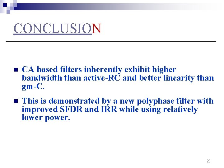 CONCLUSION n CA based filters inherently exhibit higher bandwidth than active-RC and better linearity