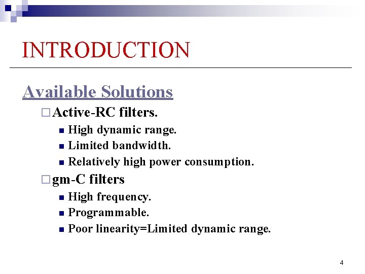 INTRODUCTION Available Solutions ¨ Active-RC filters. n High dynamic range. n Limited bandwidth. n