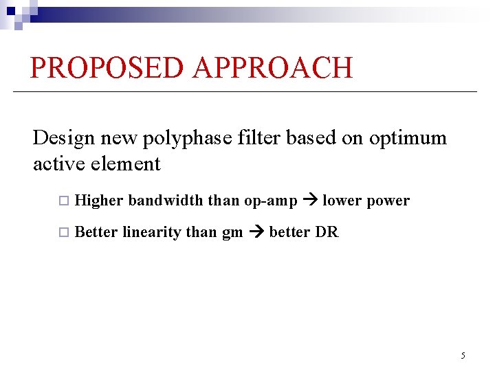 PROPOSED APPROACH Design new polyphase filter based on optimum active element ¨ Higher bandwidth