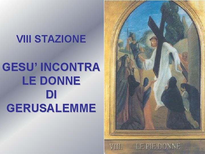 VIII STAZIONE GESU’ INCONTRA LE DONNE DI GERUSALEMME 