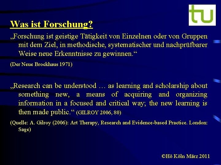 Was ist Forschung? „Forschung ist geistige Tätigkeit von Einzelnen oder von Gruppen mit dem