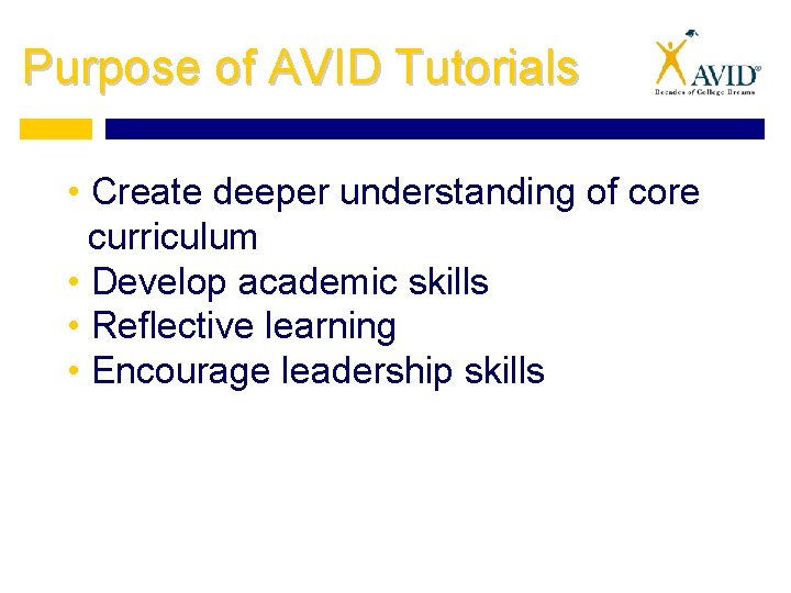 Purpose of AVID Tutorials • Create deeper understanding of core curriculum • Develop academic