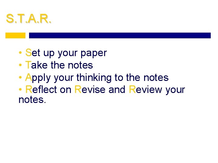 S. T. A. R. • Set up your paper • Take the notes •