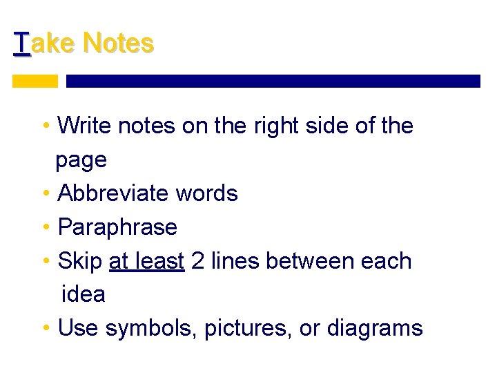 Take Notes • Write notes on the right side of the page • Abbreviate