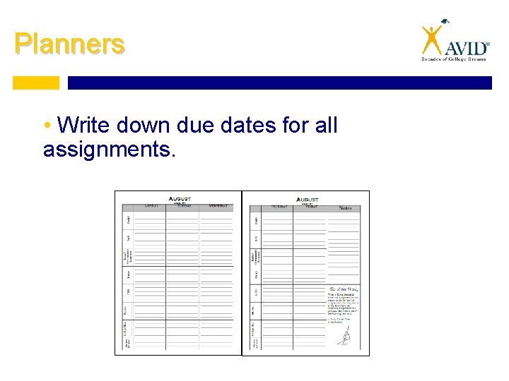 Planners • Write down due dates for all assignments. 