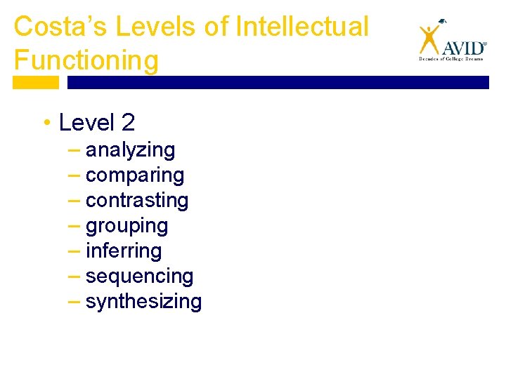 Costa’s Levels of Intellectual Functioning • Level 2 – analyzing – comparing – contrasting