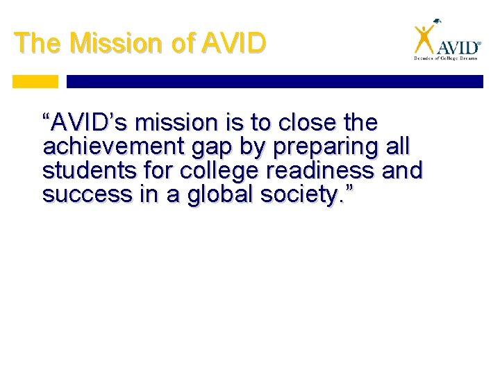 The Mission of AVID “AVID’s mission is to close the achievement gap by preparing