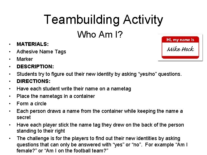 Teambuilding Activity Who Am I? • • • MATERIALS: Adhesive Name Tags Marker DESCRIPTION: