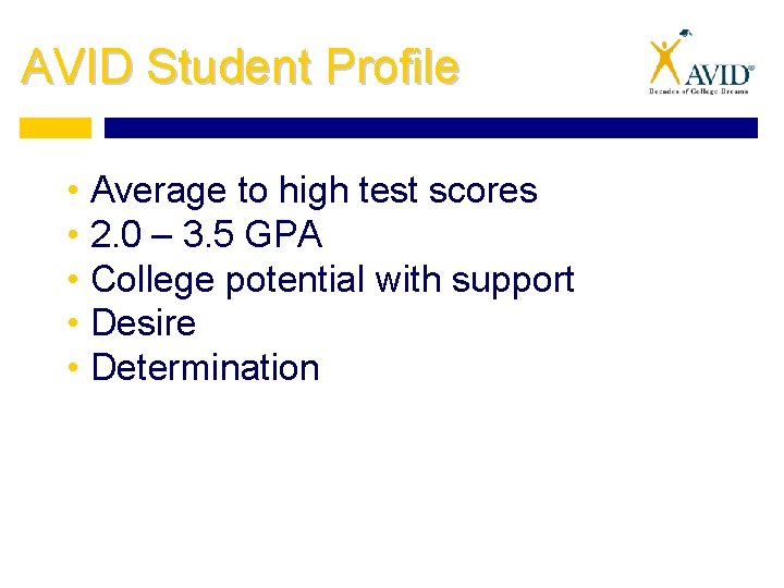 AVID Student Profile • Average to high test scores • 2. 0 – 3.