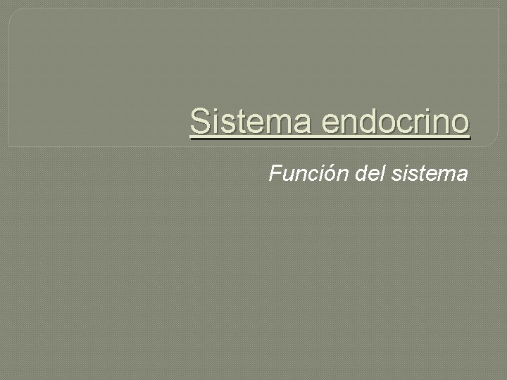 Sistema endocrino Función del sistema 