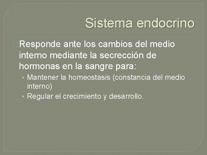 Sistema endocrino �Responde ante los cambios del medio interno mediante la secrección de hormonas