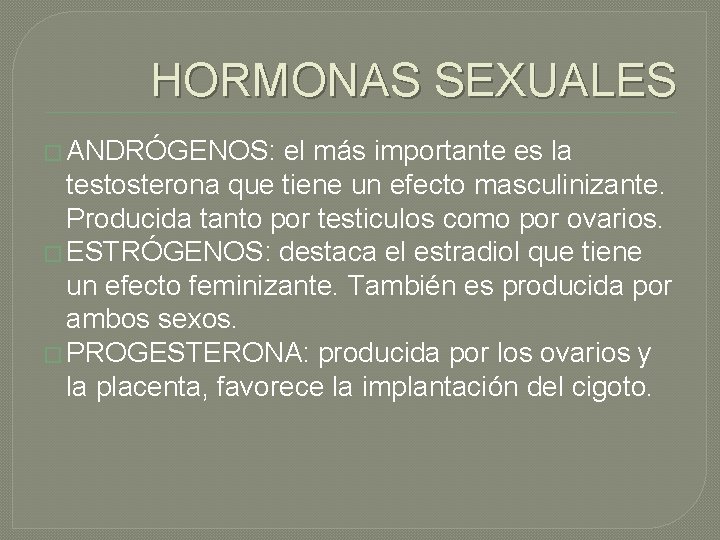 HORMONAS SEXUALES � ANDRÓGENOS: el más importante es la testosterona que tiene un efecto