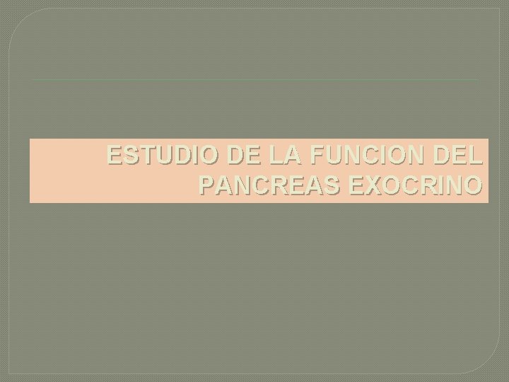 ESTUDIO DE LA FUNCION DEL PANCREAS EXOCRINO 