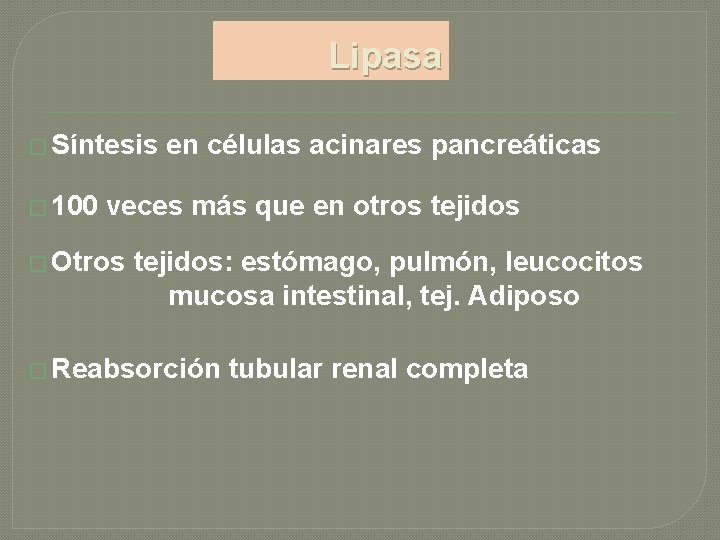 Lipasa � Síntesis � 100 en células acinares pancreáticas veces más que en otros