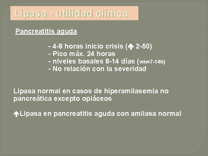 Lipasa - utilidad clínica � Pancreatitis aguda - 4 -8 horas inicio crisis (
