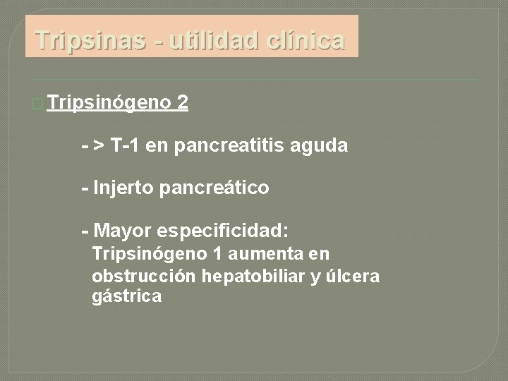 Tripsinas - utilidad clínica � Tripsinógeno 2 - > T-1 en pancreatitis aguda -