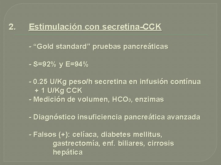 2. Estimulación con secretina-CCK - “Gold standard” pruebas pancreáticas - S=92% y E=94% -