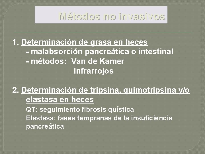 Métodos no invasivos 1. Determinación de grasa en heces - malabsorción pancreática o intestinal