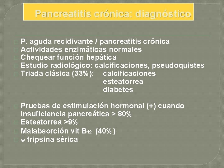 Pancreatitis crónica: diagnóstico � � � P. aguda recidivante / pancreatitis crónica Actividades enzimáticas