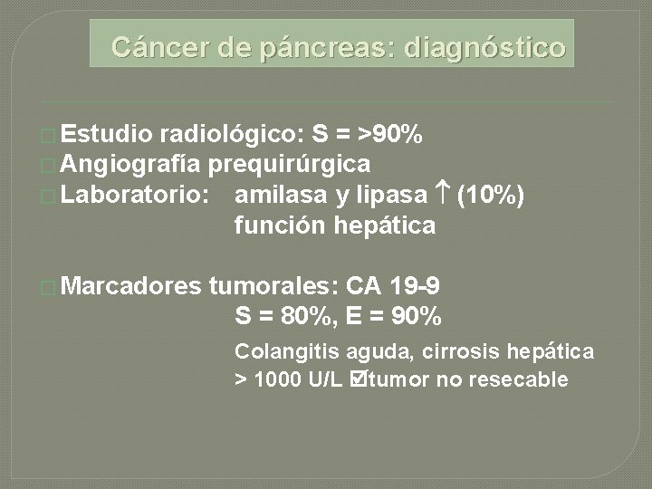 Cáncer de páncreas: diagnóstico � Estudio radiológico: S = >90% � Angiografía prequirúrgica �