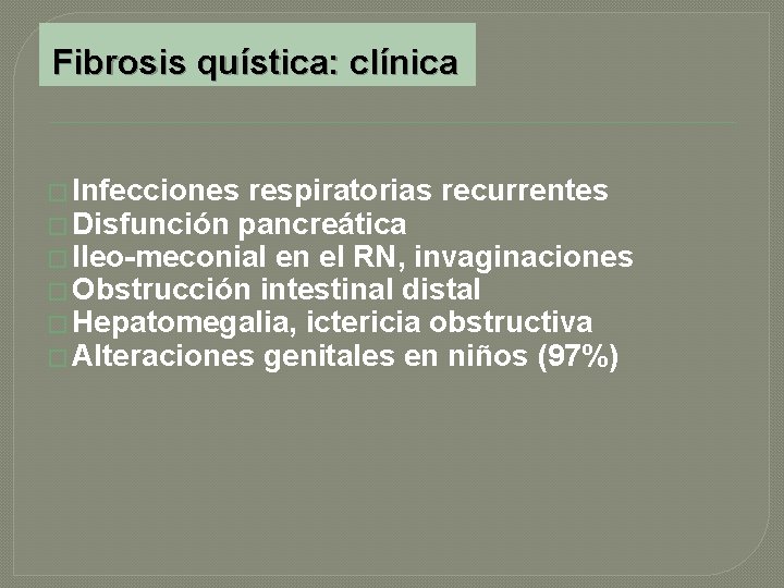 Fibrosis quística: clínica � Infecciones respiratorias recurrentes � Disfunción pancreática � Ileo-meconial en el