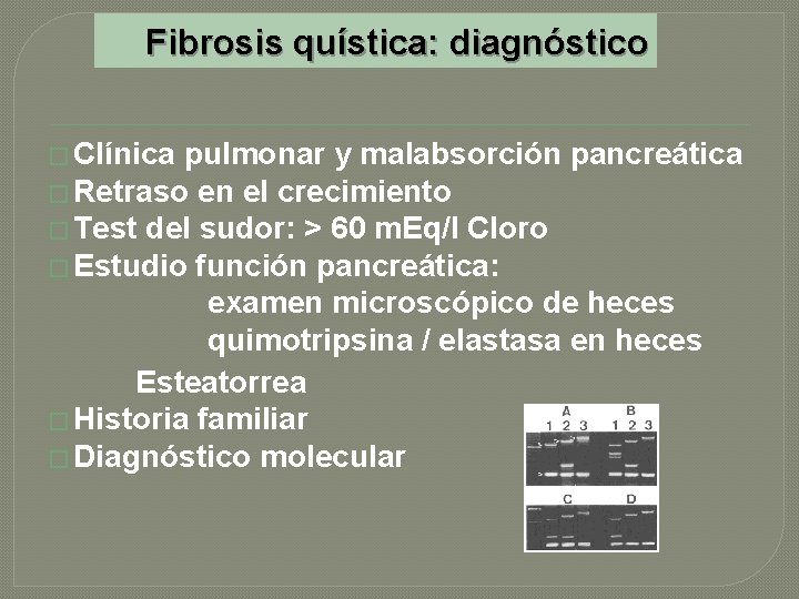 Fibrosis quística: diagnóstico � Clínica pulmonar y malabsorción pancreática � Retraso en el crecimiento