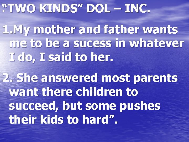 . “TWO KINDS” DOL – INC. 1. My mother and father wants me to