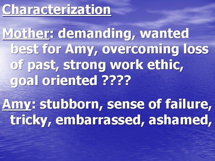 . Characterization Mother: demanding, wanted best for Amy, overcoming loss of past, strong work