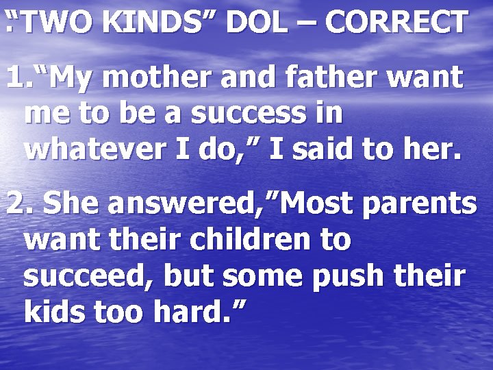 . “TWO KINDS” DOL – CORRECT 1. “My mother and father want me to
