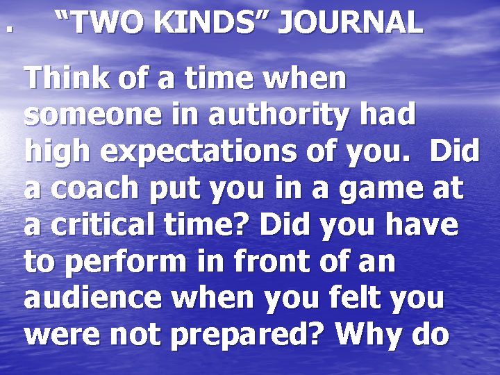 . “TWO KINDS” JOURNAL Think of a time when someone in authority had high