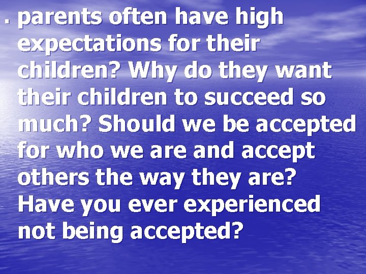 . parents often have high expectations for their children? Why do they want their