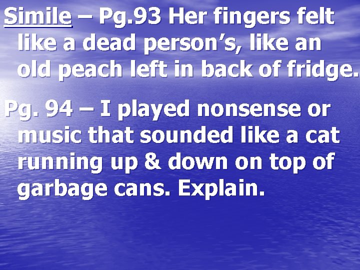 . Simile – Pg. 93 Her fingers felt like a dead person’s, like an