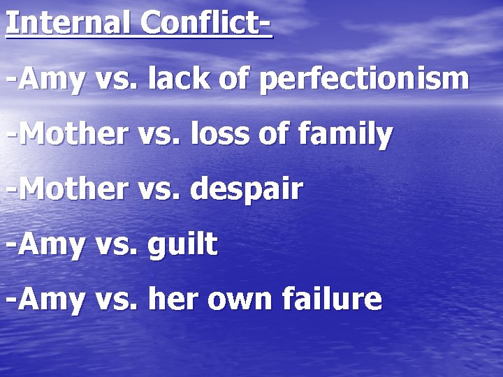 . Internal Conflict- -Amy vs. lack of perfectionism -Mother vs. loss of family -Mother