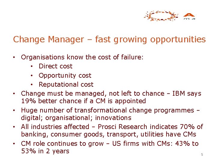 Change Manager – fast growing opportunities • Organisations know the cost of failure: •