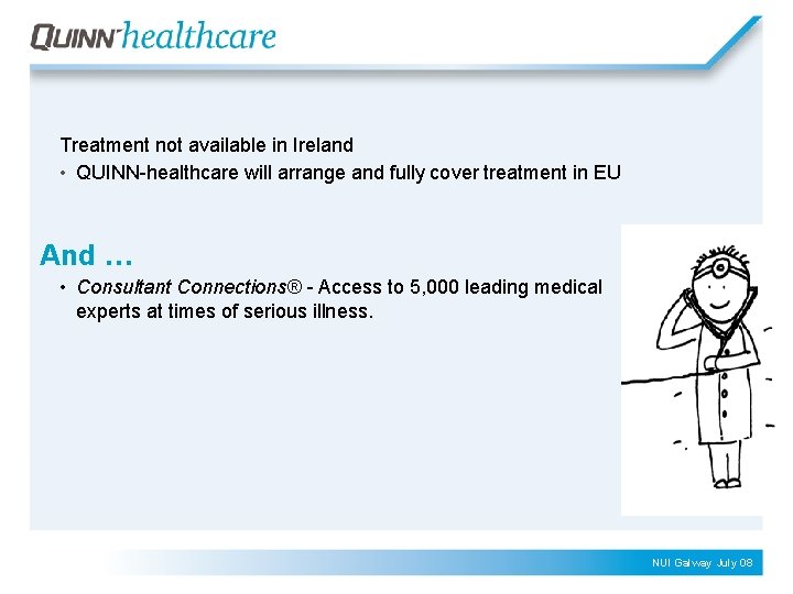 Treatment not available in Ireland • QUINN-healthcare will arrange and fully cover treatment in