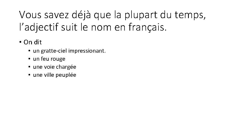 Vous savez déjà que la plupart du temps, l’adjectif suit le nom en français.