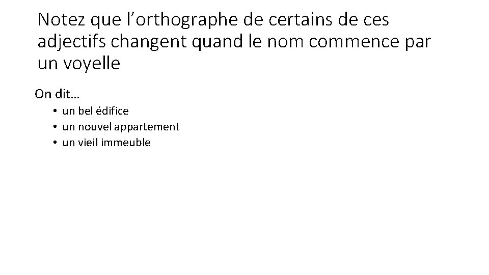 Notez que l’orthographe de certains de ces adjectifs changent quand le nom commence par