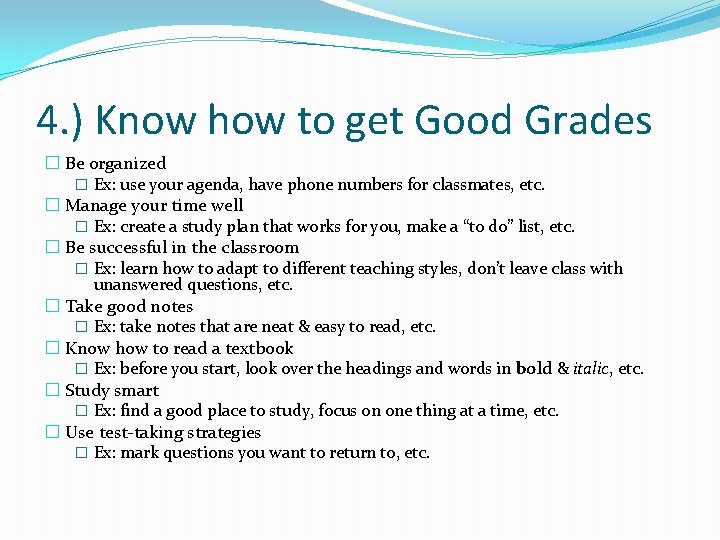 4. ) Know how to get Good Grades � Be organized � Ex: use