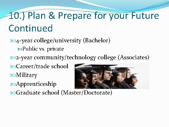 10. ) Plan & Prepare for your Future Continued 4 -year college/university (Bachelor) Public