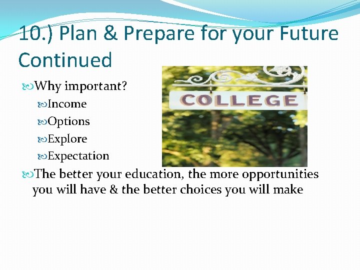 10. ) Plan & Prepare for your Future Continued Why important? Income Options Explore