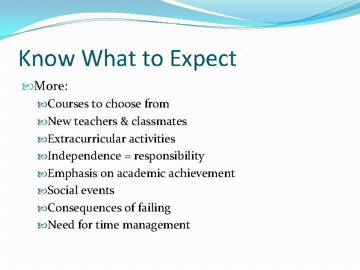 Know What to Expect More: Courses to choose from New teachers & classmates Extracurricular