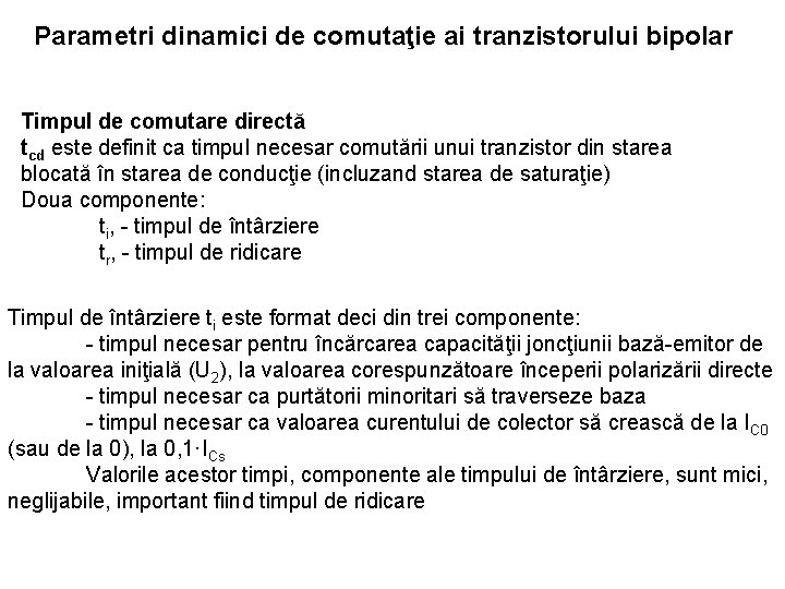 Parametri dinamici de comutaţie ai tranzistorului bipolar Timpul de comutare directă tcd este definit