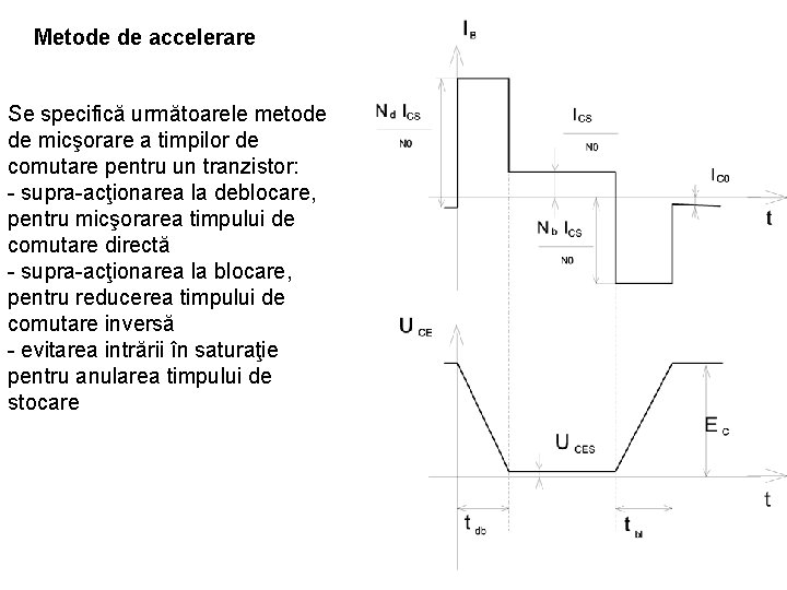 Metode de accelerare Se specifică următoarele metode de micşorare a timpilor de comutare pentru