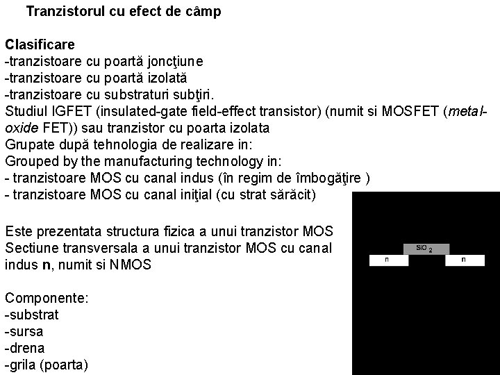 Tranzistorul cu efect de câmp Clasificare -tranzistoare cu poartă joncţiune -tranzistoare cu poartă izolată