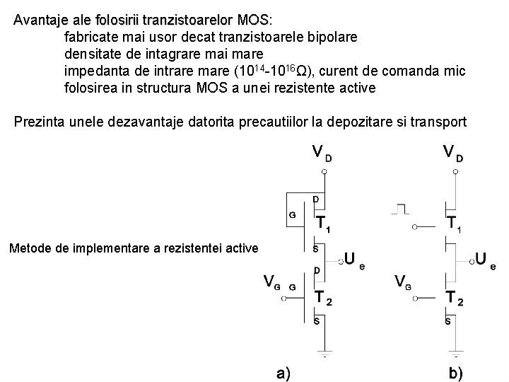 Avantaje ale folosirii tranzistoarelor MOS: MOS fabricate mai usor decat tranzistoarele bipolare densitate de