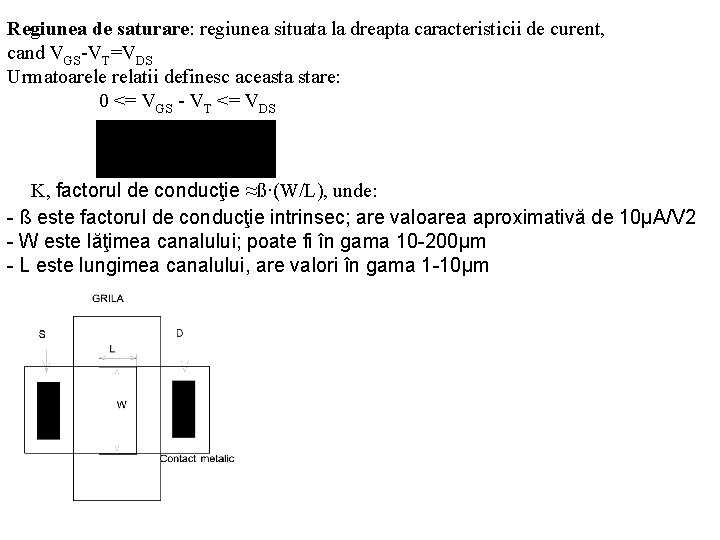 Regiunea de saturare: regiunea situata la dreapta caracteristicii de curent, cand VGS-VT=VDS Urmatoarele relatii