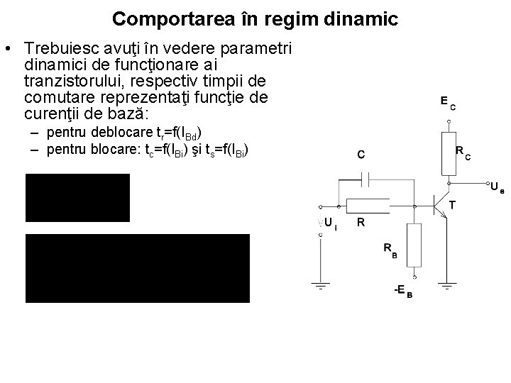 Comportarea în regim dinamic • Trebuiesc avuţi în vedere parametri dinamici de funcţionare ai