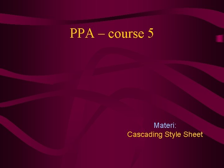 PPA – course 5 Materi: Cascading Style Sheet 